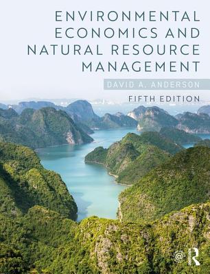 Environmental Economics and Natural Resource Management - Anderson, David A