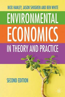 Environmental Economics: In Theory and Practice - Hanley, Nick, and Shogren, Jason F, and White, Ben