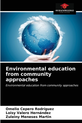 Environmental education from community approaches - Cepero Rodriguez, Omelio, and Valero Hernndez, Loisy, and Meneses Martin, Zuleiny