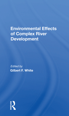 Environmental Effects of Complex River Development - White, Gilbert F (Editor)