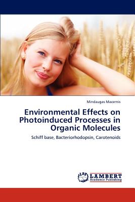 Environmental Effects on Photoinduced Processes in Organic Molecules - Macernis, Mindaugas