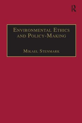 Environmental Ethics and Policy-Making - Stenmark, Mikael