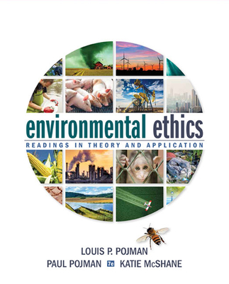 Environmental Ethics: Readings in Theory and Application - Pojman, Paul, and Pojman, Louis, and McShane, Katie