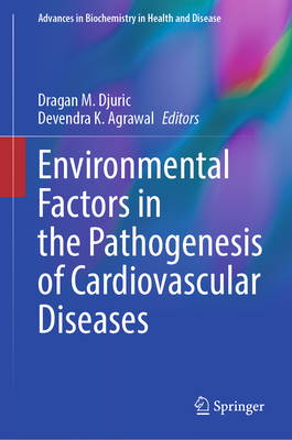 Environmental Factors in the Pathogenesis of Cardiovascular Diseases - Djuric, Dragan M (Editor), and Agrawal, Devendra K (Editor)