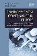 Environmental Governance in Europe: A Comparative Analysis of New Environmental Policy Instruments - Wurzel, Rudiger K W, and Zito, Anthony R, and Jordan, Andrew J