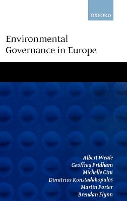 Environmental Governance in Europe: An Ever Closer Ecological Union? - Weale, Albert, and Pridham, Geoffrey, and Cini, Michelle