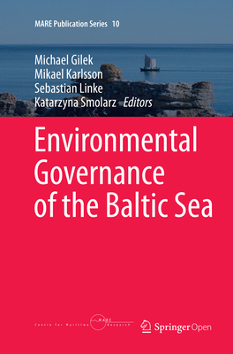 Environmental Governance of the Baltic Sea - Gilek, Michael (Editor), and Karlsson, Mikael (Editor), and Linke, Sebastian (Editor)