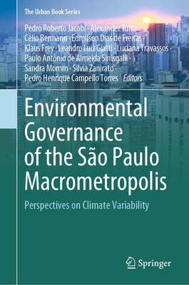 Environmental Governance of the So Paulo Macrometropolis: Perspectives on Climate Variability - Jacobi, Pedro Roberto (Editor), and Turra, Alexander (Editor), and Bermann, Clio (Editor)