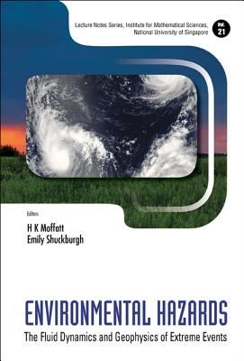 Environmental Hazards: The Fluid Dynamics and Geophysics of Extreme Events - Moffatt, H Keith (Editor), and Shuckburgh, Emily (Editor)