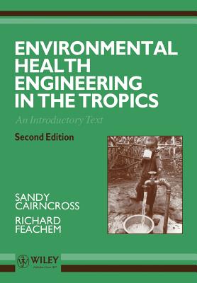 Environmental Health Engineering in the Tropics: An Introductory Text - Cairncross, Sandy, and Feachem, Richard G