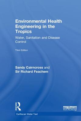 Environmental Health Engineering in the Tropics: Water, Sanitation and Disease Control - Cairncross, Sandy, and Feachem, Sir Richard