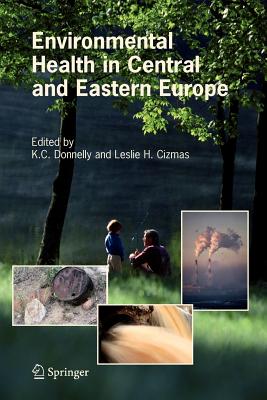 Environmental Health in Central and Eastern Europe - Donnelly, K.C. (Editor), and Cizmas, Leslie H. (Editor)