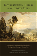 Environmental History of the Hudson River: Human Uses That Changed the Ecology, Ecology That Changed Human Uses