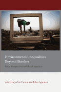 Environmental Inequalities Beyond Borders: Local Perspectives on Global Injustices