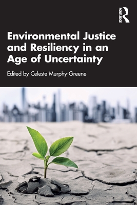 Environmental Justice and Resiliency in an Age of Uncertainty - Murphy-Greene, Celeste (Editor)