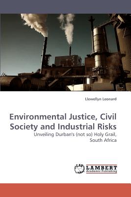 Environmental Justice, Civil Society and Industrial Risks - Leonard, Llewellyn