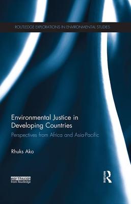 Environmental Justice in Developing Countries: Perspectives from Africa and Asia-Pacific - Ako, Rhuks