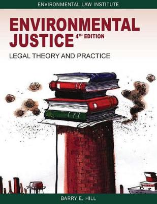 Environmental Justice: Legal Theory and Practice - Hill, Barry E.