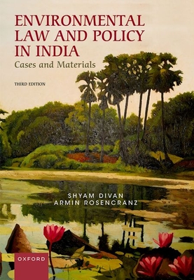 Environmental Law and Policy in India: Cases and Materials - Divan, Shyam, and Rosencranz, Armin