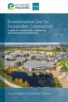 Environmental Law for Sustainable Construction: A guide for construction, engineering and architecture professionals - Baker, Francine, and Charlson, Jennifer