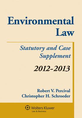 Environmental Law: Statutory and Case Supplement - Percival, Robert V, and Schroeder, Christopher H