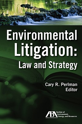 Environmental Litigation: Law and Strategy - Perlman, Cary R