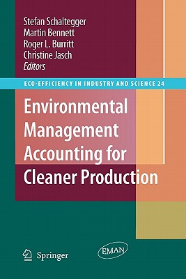Environmental Management Accounting for Cleaner Production - Schaltegger, Stefan (Editor), and Bennett, Martin (Editor), and Burritt, Roger L. (Editor)