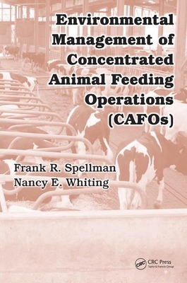 Environmental Management of Concentrated Animal Feeding Operations (CAFOS) - Spellman, Frank R, and Whiting, Nancy E