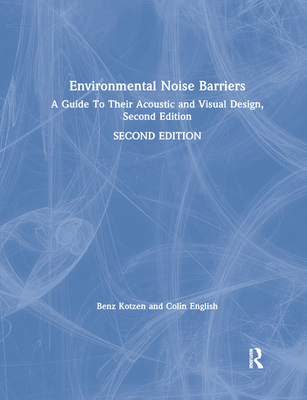 Environmental Noise Barriers: A Guide To Their Acoustic and Visual Design, Second Edition - Kotzen, Benz, and English, Colin