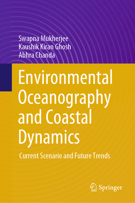 Environmental Oceanography and Coastal Dynamics: Current Scenario and Future Trends - Mukherjee, Swapna, and Ghosh, Kaushik Kiran, and Chanda, Abhra