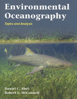 Environmental Oceanography: Topics and Analysis: Topics and Analysis - Abel, Daniel C, and McConnell, Robert L