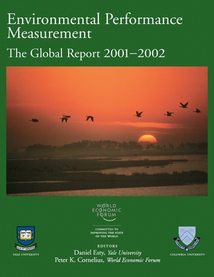 Environmental Performance Measurement: The Global Report 2001-2002 - World Economic Forum, and Esty, Daniel (Editor), and Cornelius, Peter K (Editor)