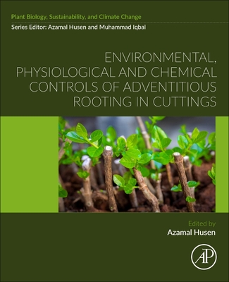 Environmental, Physiological and Chemical Controls of Adventitious Rooting in Cuttings - Husen, Azamal (Editor)
