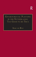 Environmental Planning in the Netherlands: Too Good to Be True: From Command-And-Control Planning to Shared Governance