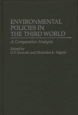 Environmental Policies in the Third World: A Comparative Analysis - Dwivedi, O.P., and Vajpeyi, Dhirendra K.