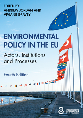 Environmental Policy in the EU: Actors, Institutions and Processes - Jordan, Andrew (Editor), and Gravey, Viviane (Editor)