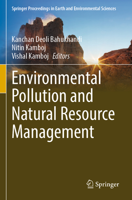 Environmental Pollution and Natural Resource Management - Bahukhandi, Kanchan Deoli (Editor), and Kamboj, Nitin (Editor), and Kamboj, Vishal (Editor)