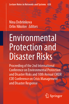 Environmental Protection and Disaster Risks: Proceeding of the 2nd International Conference on Environmental Protection and Disaster Risks and 10th Annual Cmdr Coe Conference on Crisis Management and Disaster Response - Dobrinkova, Nina (Editor), and Nikolov, Orlin (Editor)