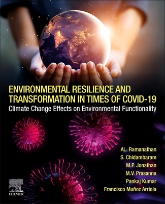 Environmental Resilience and Transformation in Times of Covid-19: Climate Change Effects on Environmental Functionality - Ramanathan, A L (Editor), and Sabarathinam, Chidambaram (Editor), and Jonathan, M P (Editor)