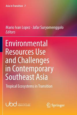 Environmental Resources Use and Challenges in Contemporary Southeast Asia: Tropical Ecosystems in Transition - Lopez, Mario Ivan (Editor), and Suryomenggolo, Jafar (Editor)