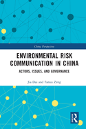 Environmental Risk Communication in China: Actors, Issues, and Governance