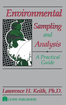 Environmental Sampling and Analysis: A Practical Guide - Keith, Lawrence H, and Keith, Keith H