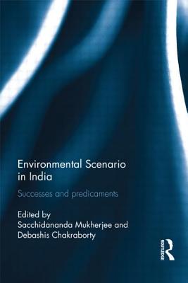 Environmental Scenario in India: Successes and Predicaments - Mukherjee, Sacchidananda (Editor), and Chakraborty, Debashis (Editor)