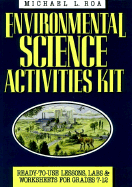 Environmental Science Activities Kit: Lessons, Labs, and Worksheets for Secondary Students - Roa, Michael L