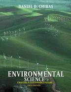 Environmental Science: Creating a Sustainable Future - Chiras, Daniel D, Ph.D.