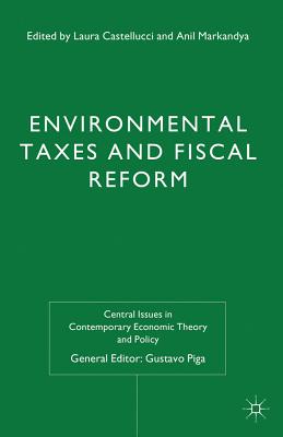 Environmental Taxes and Fiscal Reform - Castellucci, L. (Editor), and Markandya, A. (Editor)