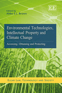 Environmental Technologies, Intellectual Property and Climate Change: Accessing, Obtaining and Protecting