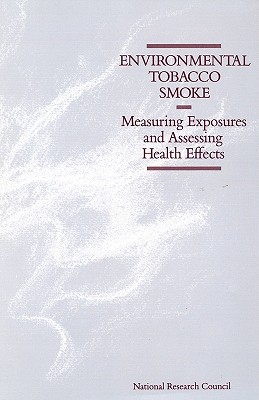 Environmental Tobacco Smoke: Measuring Exposures and Assessing Health Effects - National Research Council, and Division on Earth and Life Studies, and Commission on Life Sciences
