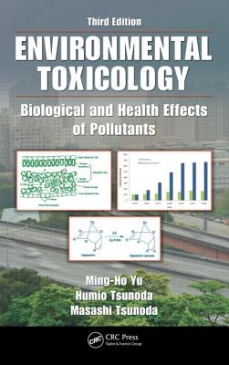 Environmental Toxicology: Biological and Health Effects of Pollutants, Third Edition - Yu, Ming-Ho, and Tsunoda, Humio, and Tsunoda, Masashi