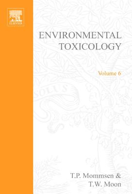 Environmental Toxicology: Volume 6 - Moon, T W (Editor), and Mommsen, T P (Editor)